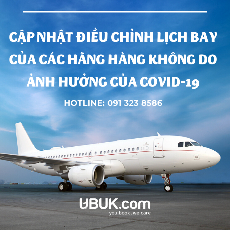 CẬP NHẬT ĐIỀU CHỈNH LỊCH KHAI THÁC CHUYẾN BAY TỪ CÁC HÃNG HÀNG KHÔNG DO ẢNH HƯỞNG CỦA DỊCH BỆNH COVID-19