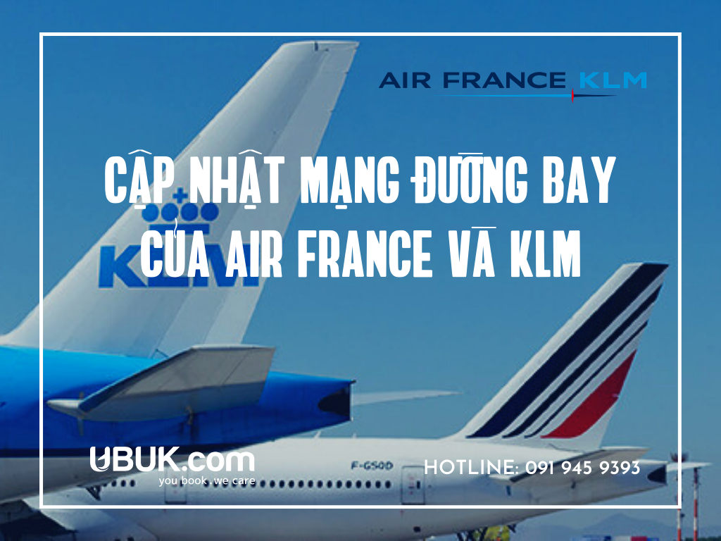CẬP NHẬT MẠNG ĐƯỜNG BAY CỦA AIR FRANCE VÀ KLM