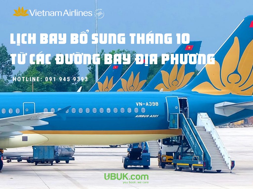 LỊCH BAY BỔ SUNG THÁNG 10 TỪ CÁC ĐƯỜNG BAY ĐỊA PHƯƠNG CỦA VIETNAM AIRLINES