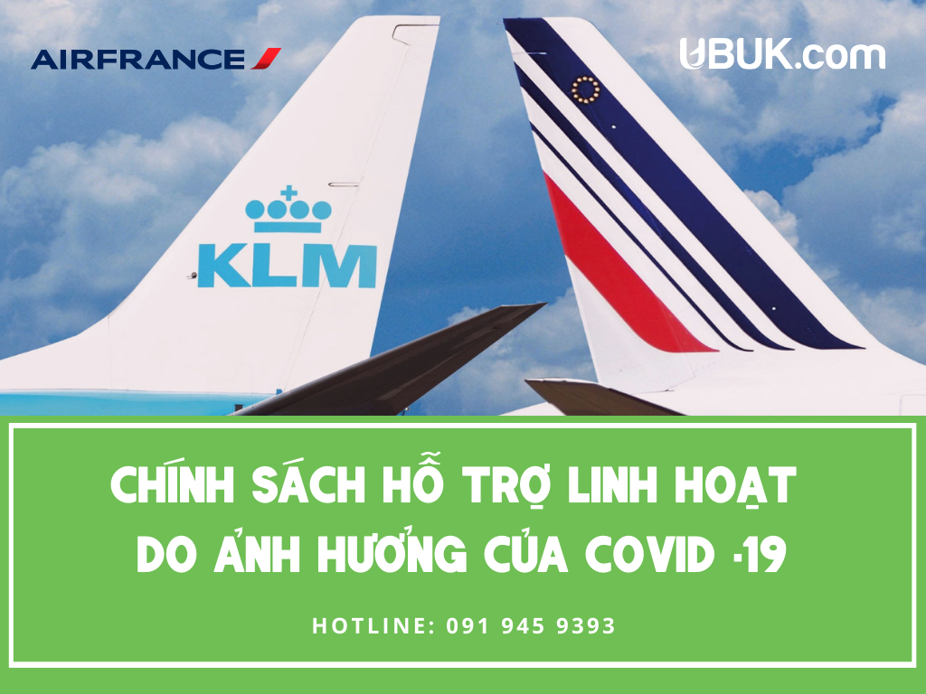 CHÍNH SÁCH HỖ TRỢ LINH HOẠT CỦA AIR FRANCE/KLM DO ẢNH HƯỞNG CỦA COVID -19