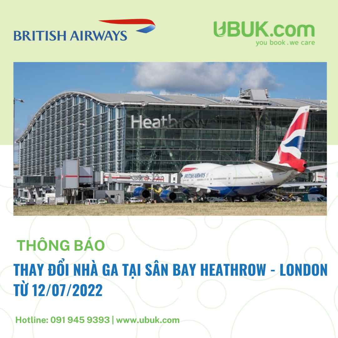 BRITISH AIRWAYS THÔNG BÁO THAY ĐỔI NHÀ GA TẠI SÂN BAY HEATHROW - LONDON TỪ 12/07/2022