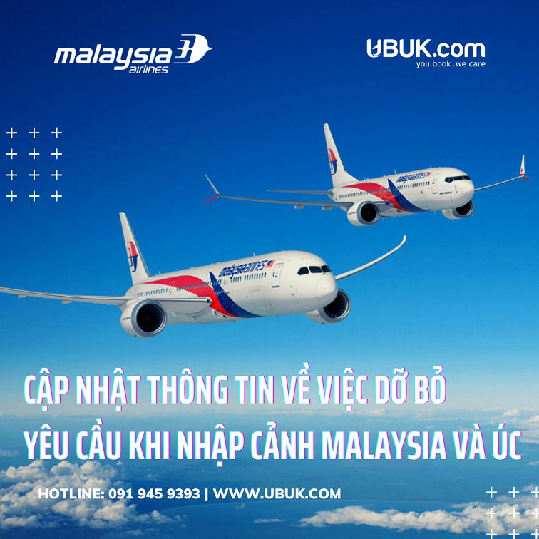 MALAYSIA AIRLINES CẬP NHẬT THÔNG TIN VỀ VIỆC DỠ BỎ YÊU CẦU KHI NHẬP CẢNH MALAYSIA và ÚC